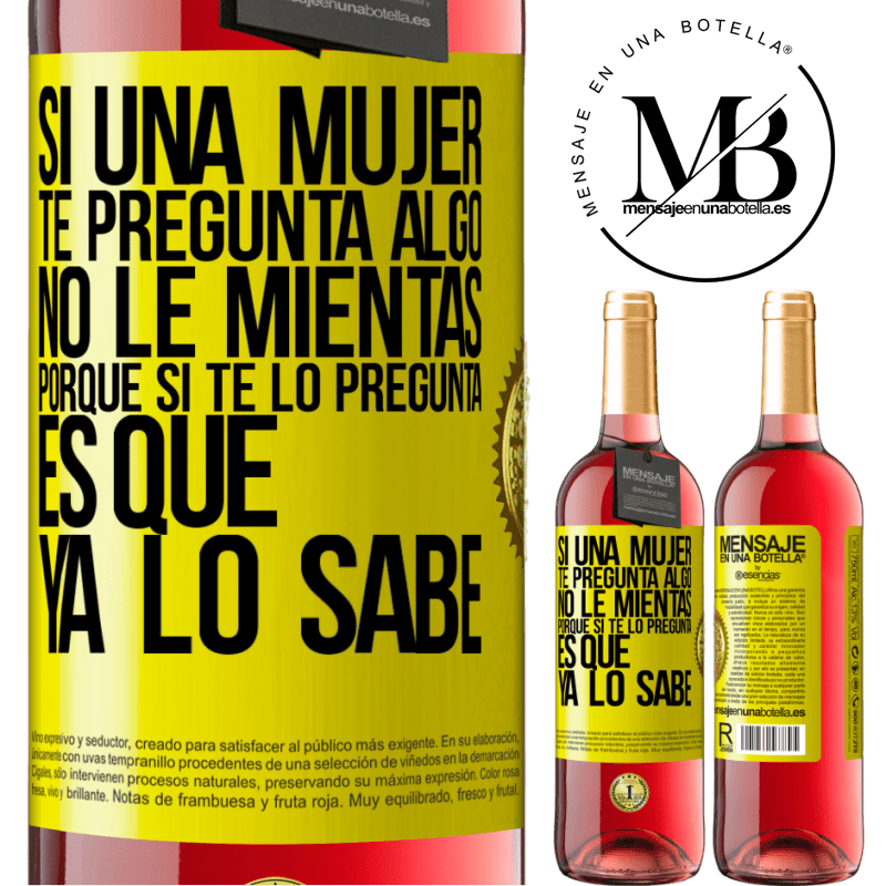 29,95 € Envío gratis | Vino Rosado Edición ROSÉ Si una mujer te pregunta algo, no le mientas, porque si te lo pregunta, es que ya lo sabe Etiqueta Amarilla. Etiqueta personalizable Vino joven Cosecha 2025 Tempranillo