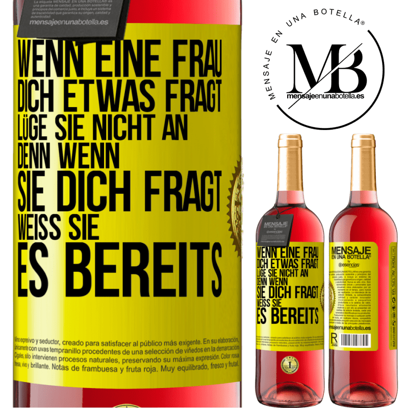 29,95 € Kostenloser Versand | Roséwein ROSÉ Ausgabe Wenn eine Frau dich etwas fragt, lüge sie nicht an, denn wenn sie dich fragt, weiß sie es bereits Gelbes Etikett. Anpassbares Etikett Junger Wein Ernte 2023 Tempranillo