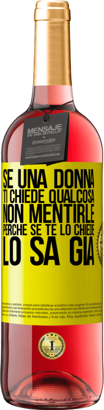 29,95 € Spedizione Gratuita | Vino rosato Edizione ROSÉ Se una donna ti chiede qualcosa, non mentirle, perché se te lo chiede, lo sa già Etichetta Gialla. Etichetta personalizzabile Vino giovane Raccogliere 2025 Tempranillo