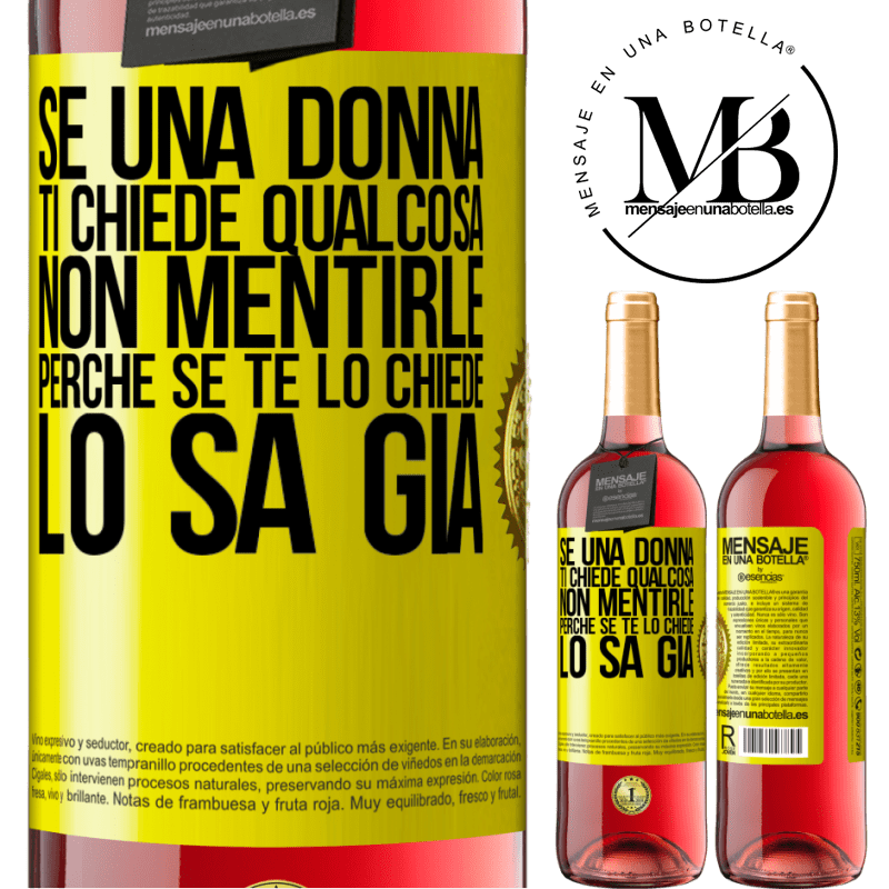 29,95 € Spedizione Gratuita | Vino rosato Edizione ROSÉ Se una donna ti chiede qualcosa, non mentirle, perché se te lo chiede, lo sa già Etichetta Gialla. Etichetta personalizzabile Vino giovane Raccogliere 2023 Tempranillo