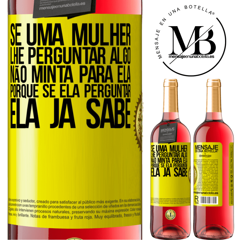 29,95 € Envio grátis | Vinho rosé Edição ROSÉ Se uma mulher lhe perguntar algo, não minta para ela, porque se ela perguntar, ela já sabe Etiqueta Amarela. Etiqueta personalizável Vinho jovem Colheita 2023 Tempranillo