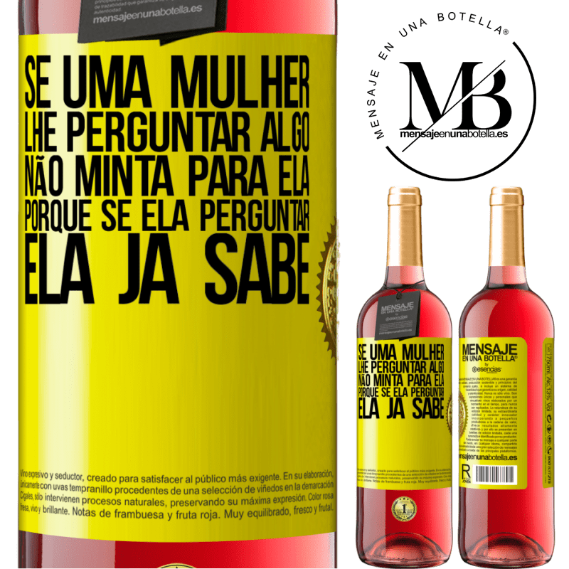 29,95 € Envio grátis | Vinho rosé Edição ROSÉ Se uma mulher lhe perguntar algo, não minta para ela, porque se ela perguntar, ela já sabe Etiqueta Amarela. Etiqueta personalizável Vinho jovem Colheita 2025 Tempranillo