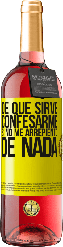 29,95 € | Vino Rosado Edición ROSÉ De qué sirve confesarme si no me arrepiento de nada Etiqueta Amarilla. Etiqueta personalizable Vino joven Cosecha 2025 Tempranillo