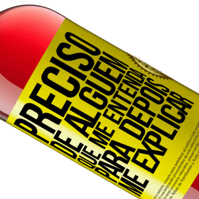 Expressões Únicas e Pessoais. «Preciso de alguém que me entenda... Para depois me explicar» Edição ROSÉ