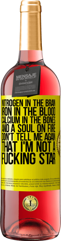29,95 € | Rosé Wine ROSÉ Edition Nitrogen in the brain, iron in the blood, calcium in the bones, and a soul on fire. Don't tell me again that I'm not a Yellow Label. Customizable label Young wine Harvest 2023 Tempranillo