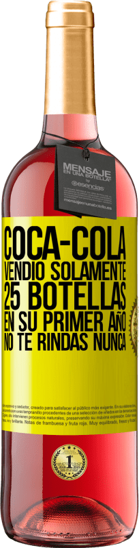 Envío gratis | Vino Rosado Edición ROSÉ Coca-Cola vendió solamente 25 botellas en su primer año. No te rindas nunca Etiqueta Amarilla. Etiqueta personalizable Vino joven Cosecha 2023 Tempranillo