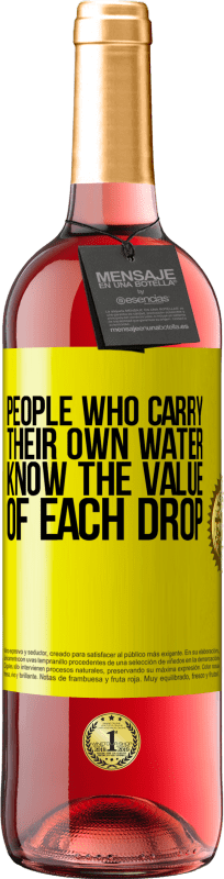 «People who carry their own water, know the value of each drop» ROSÉ Edition