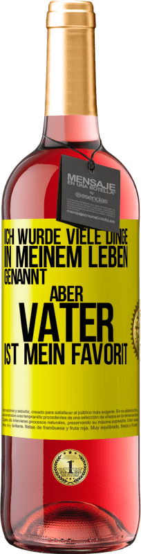 29,95 € | Roséwein ROSÉ Ausgabe Ich wurde viele Dinge in meinem Leben genannt, aber Vater ist mein Favorit Gelbes Etikett. Anpassbares Etikett Junger Wein Ernte 2024 Tempranillo