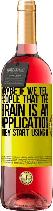 «Может быть, если мы скажем людям, что мозг - это приложение, они начнут его использовать» Издание ROSÉ