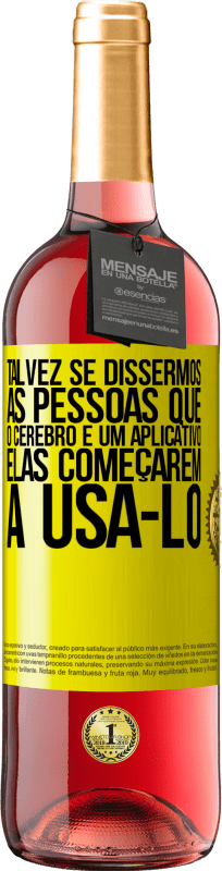 29,95 € Envio grátis | Vinho rosé Edição ROSÉ Talvez se dissermos às pessoas que o cérebro é um aplicativo, elas começarem a usá-lo Etiqueta Amarela. Etiqueta personalizável Vinho jovem Colheita 2025 Tempranillo