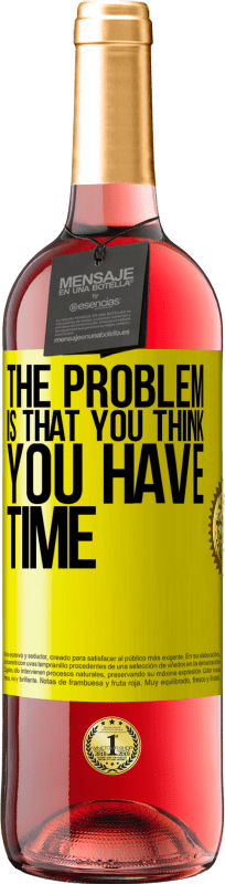 29,95 € Free Shipping | Rosé Wine ROSÉ Edition The problem is that you think you have time Yellow Label. Customizable label Young wine Harvest 2025 Tempranillo