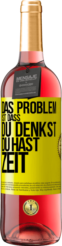 29,95 € Kostenloser Versand | Roséwein ROSÉ Ausgabe Das Problem ist, dass du denkst, du hast Zeit Gelbes Etikett. Anpassbares Etikett Junger Wein Ernte 2025 Tempranillo