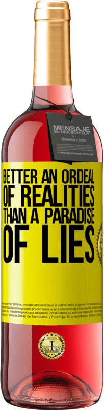 «Better an ordeal of realities than a paradise of lies» ROSÉ Edition
