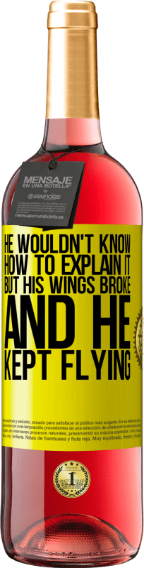 «He wouldn't know how to explain it, but his wings broke and he kept flying» ROSÉ Edition