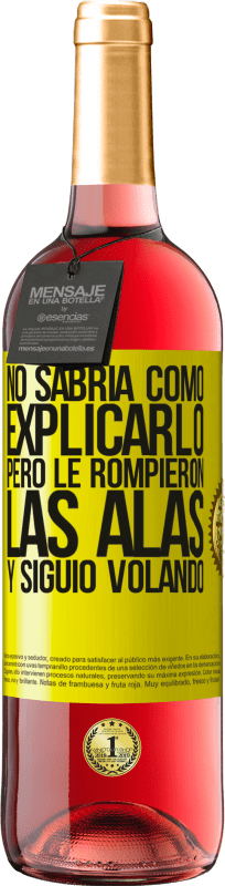 «No sabría como explicarlo, pero le rompieron las alas y siguió volando» Edición ROSÉ