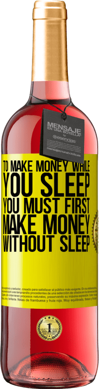 «To make money while you sleep, you must first make money without sleep» ROSÉ Edition