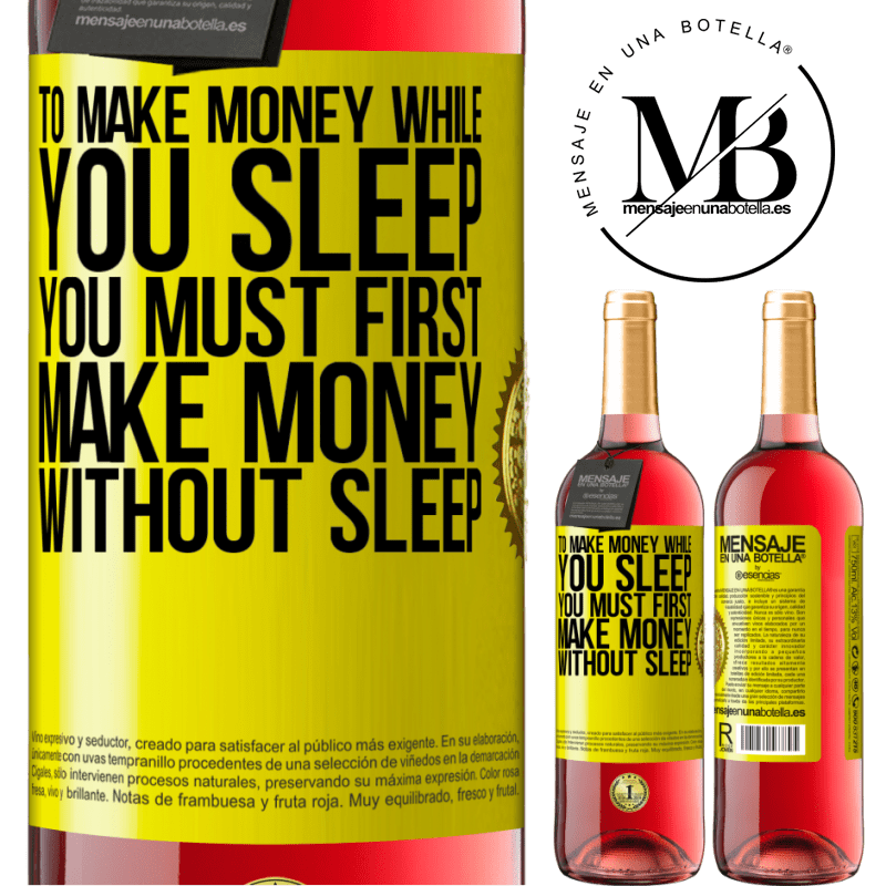 29,95 € Free Shipping | Rosé Wine ROSÉ Edition To make money while you sleep, you must first make money without sleep Yellow Label. Customizable label Young wine Harvest 2023 Tempranillo