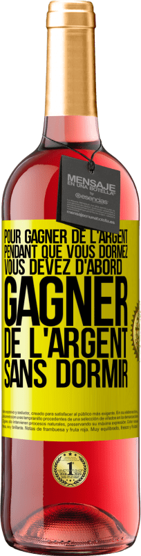 «Pour gagner de l'argent pendant que vous dormez, vous devez d'abord gagner de l'argent sans dormir» Édition ROSÉ