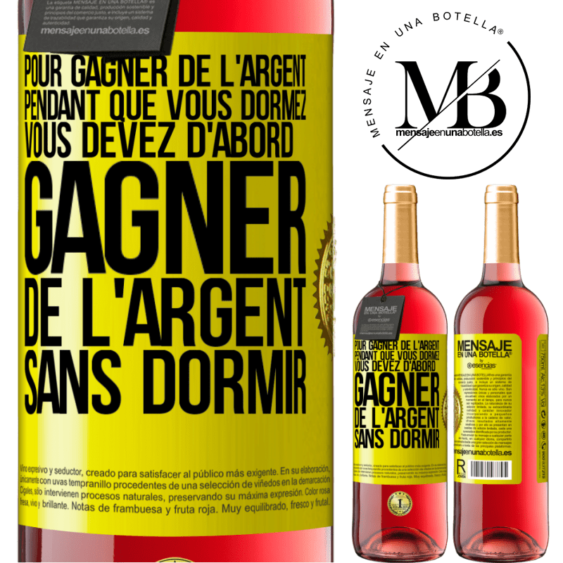 29,95 € Envoi gratuit | Vin rosé Édition ROSÉ Pour gagner de l'argent pendant que vous dormez, vous devez d'abord gagner de l'argent sans dormir Étiquette Jaune. Étiquette personnalisable Vin jeune Récolte 2023 Tempranillo