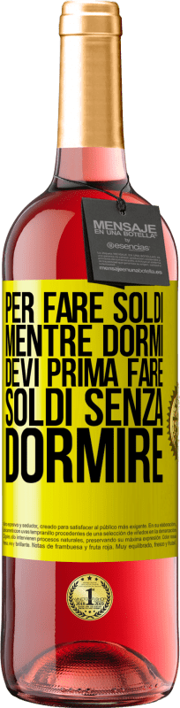 29,95 € | Vino rosato Edizione ROSÉ Per fare soldi mentre dormi, devi prima fare soldi senza dormire Etichetta Gialla. Etichetta personalizzabile Vino giovane Raccogliere 2025 Tempranillo