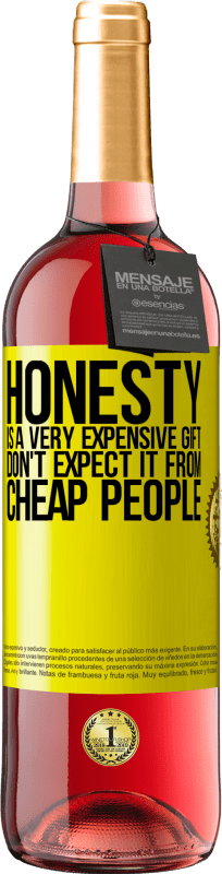 29,95 € Free Shipping | Rosé Wine ROSÉ Edition Honesty is a very expensive gift. Don't expect it from cheap people Yellow Label. Customizable label Young wine Harvest 2025 Tempranillo