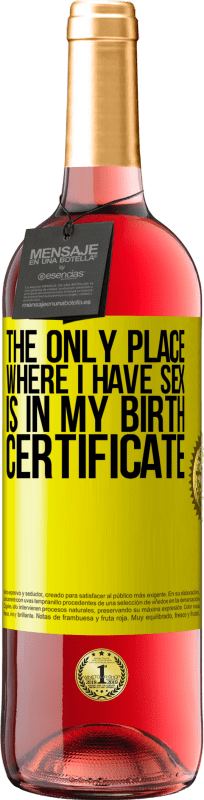 29,95 € Free Shipping | Rosé Wine ROSÉ Edition The only place where I have sex is in my birth certificate Yellow Label. Customizable label Young wine Harvest 2023 Tempranillo