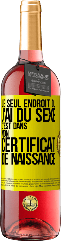 29,95 € | Vin rosé Édition ROSÉ Le seul endroit où j'ai du sexe c'est dans mon certificat de naissance Étiquette Jaune. Étiquette personnalisable Vin jeune Récolte 2024 Tempranillo