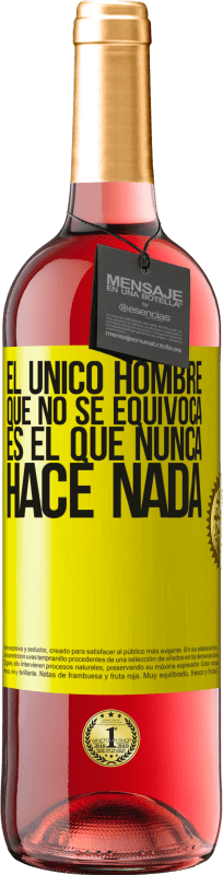 29,95 € | Vino Rosado Edición ROSÉ El único hombre que no se equivoca es el que nunca hace nada Etiqueta Amarilla. Etiqueta personalizable Vino joven Cosecha 2025 Tempranillo