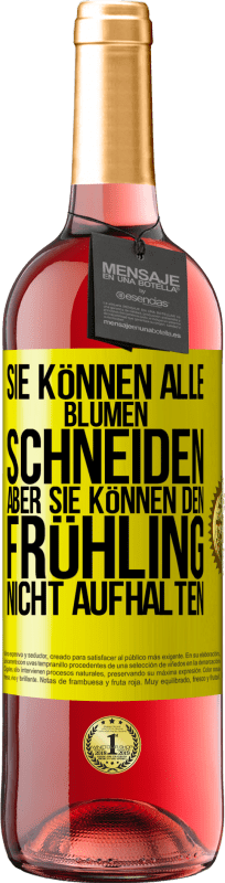 29,95 € Kostenloser Versand | Roséwein ROSÉ Ausgabe Sie können alle Blumen schneiden, aber sie können den Frühling nicht aufhalten Gelbes Etikett. Anpassbares Etikett Junger Wein Ernte 2025 Tempranillo