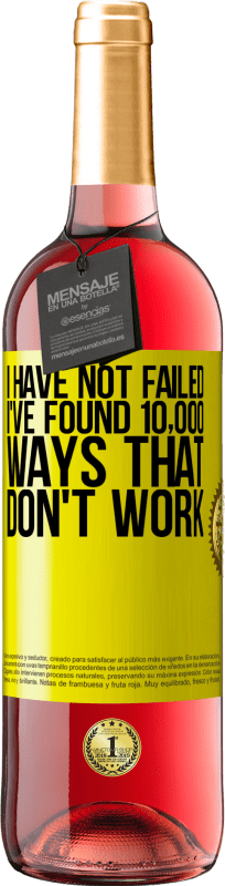 «I have not failed. I've found 10,000 ways that don't work» ROSÉ Edition