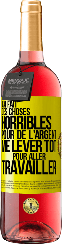 «J'ai fait des choses horribles pour de l'argent. Me lever tôt pour aller travailler» Édition ROSÉ