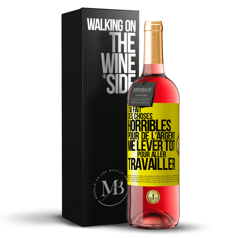 29,95 € Envoi gratuit | Vin rosé Édition ROSÉ J'ai fait des choses horribles pour de l'argent. Me lever tôt pour aller travailler Étiquette Jaune. Étiquette personnalisable Vin jeune Récolte 2024 Tempranillo