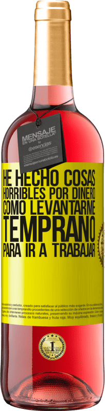 29,95 € Envío gratis | Vino Rosado Edición ROSÉ He hecho cosas horribles por dinero. Como levantarme temprano para ir a trabajar Etiqueta Amarilla. Etiqueta personalizable Vino joven Cosecha 2025 Tempranillo