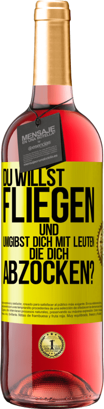 29,95 € Kostenloser Versand | Roséwein ROSÉ Ausgabe Du willst fliegen und umgibst dich mit Leuten, die dich abzocken? Gelbes Etikett. Anpassbares Etikett Junger Wein Ernte 2024 Tempranillo