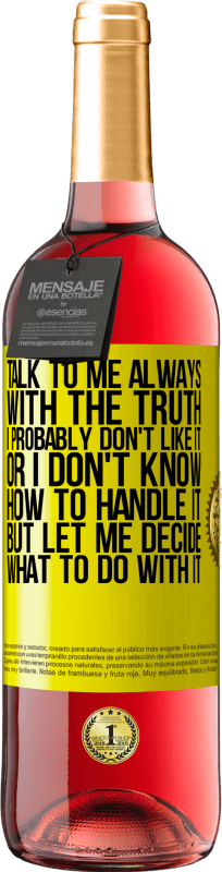 «Talk to me always with the truth. I probably don't like it, or I don't know how to handle it, but let me decide what to do» ROSÉ Edition