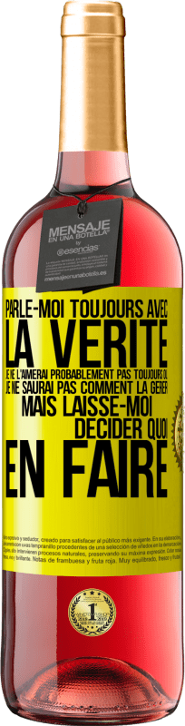 29,95 € | Vin rosé Édition ROSÉ Parle-moi toujours avec la vérité. Je ne l'aimerai probablement pas toujours ou je ne saurai pas comment la gérer mais laisse-mo Étiquette Jaune. Étiquette personnalisable Vin jeune Récolte 2024 Tempranillo