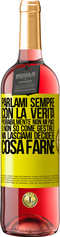 29,95 € | Vino rosato Edizione ROSÉ Parlami sempre con la verità. Probabilmente non mi piace, o non so come gestirlo, ma lasciami decidere cosa farne Etichetta Gialla. Etichetta personalizzabile Vino giovane Raccogliere 2024 Tempranillo