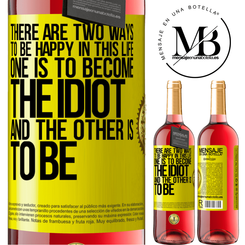24,95 € Free Shipping | Rosé Wine ROSÉ Edition There are two ways to be happy in this life. One is to become the idiot, and the other is to be Yellow Label. Customizable label Young wine Harvest 2021 Tempranillo