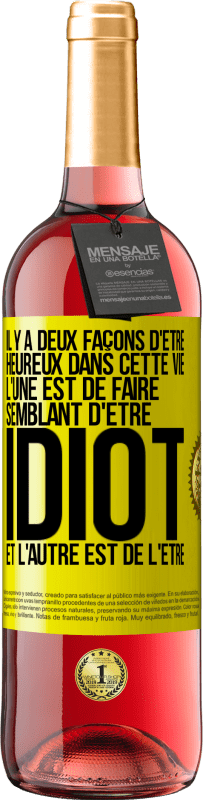 29,95 € Envoi gratuit | Vin rosé Édition ROSÉ Il y a deux façons d'être heureux dans cette vie. L'une est de faire semblant d'être idiot et l'autre est de l'être Étiquette Jaune. Étiquette personnalisable Vin jeune Récolte 2023 Tempranillo