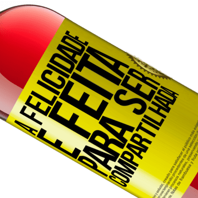 Expressões Únicas e Pessoais. «A felicidade é feita para ser compartilhada» Edição ROSÉ