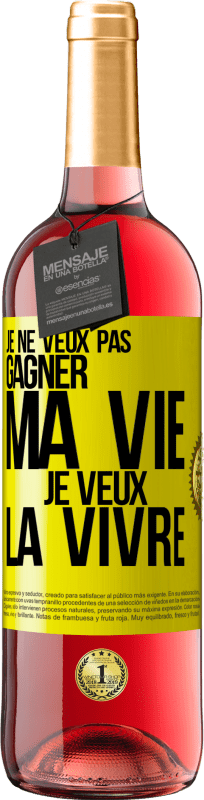 29,95 € | Vin rosé Édition ROSÉ Je ne veux pas gagner ma vie, je veux la vivre Étiquette Jaune. Étiquette personnalisable Vin jeune Récolte 2024 Tempranillo