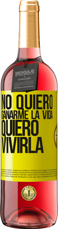 29,95 € | Vino Rosado Edición ROSÉ No quiero ganarme la vida, quiero vivirla Etiqueta Amarilla. Etiqueta personalizable Vino joven Cosecha 2024 Tempranillo