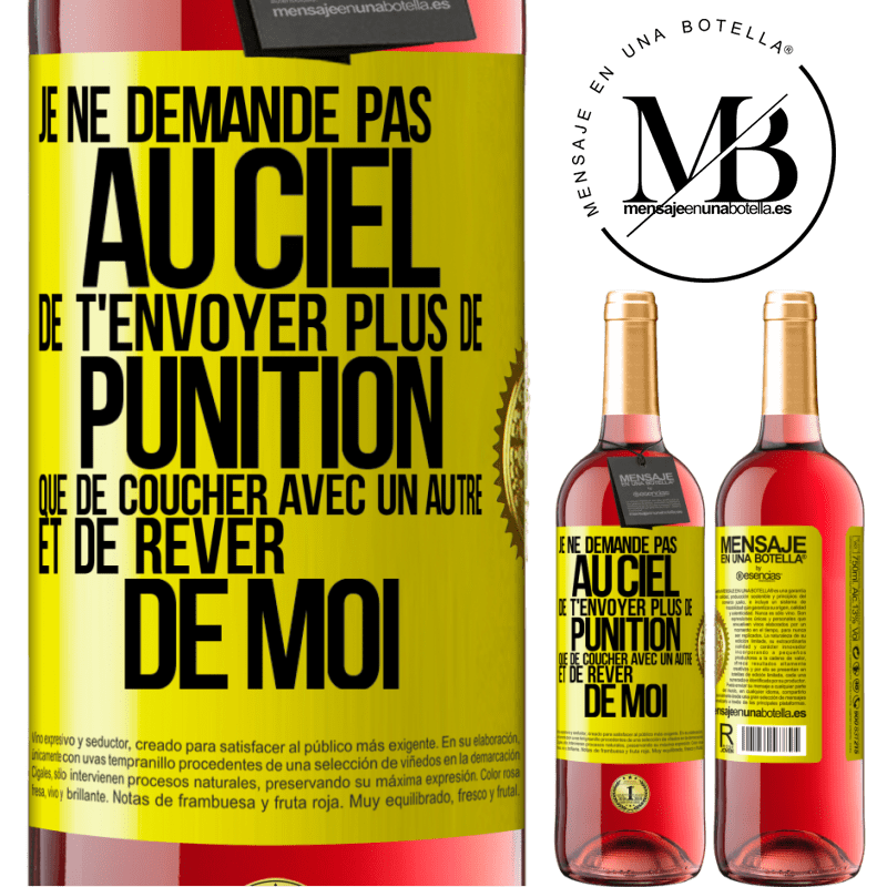 29,95 € Envoi gratuit | Vin rosé Édition ROSÉ Je ne demande pas au ciel de t'envoyer plus de punition que de coucher avec un autre et de rêver de moi Étiquette Jaune. Étiquette personnalisable Vin jeune Récolte 2024 Tempranillo