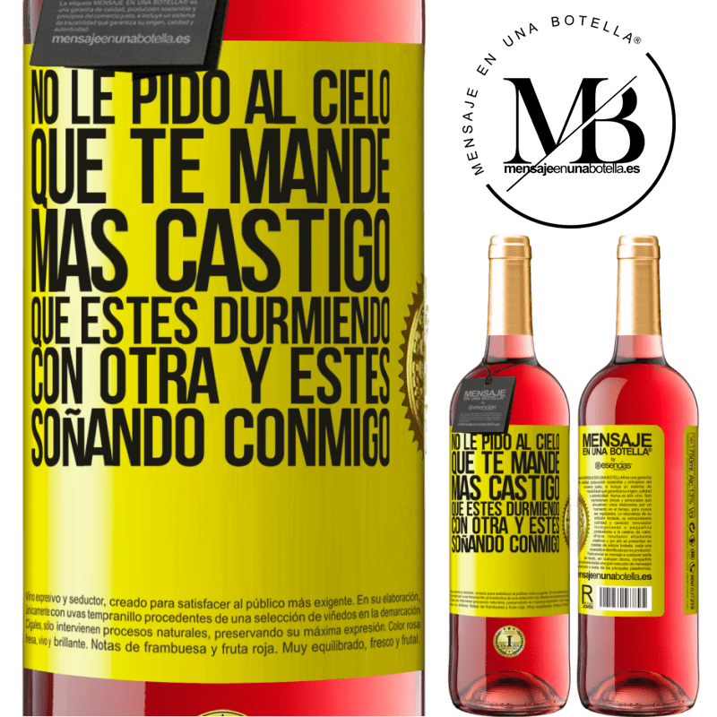 29,95 € Envío gratis | Vino Rosado Edición ROSÉ No le pido al cielo que te mande más castigo, que estés durmiendo con otra y estés soñando conmigo Etiqueta Amarilla. Etiqueta personalizable Vino joven Cosecha 2025 Tempranillo