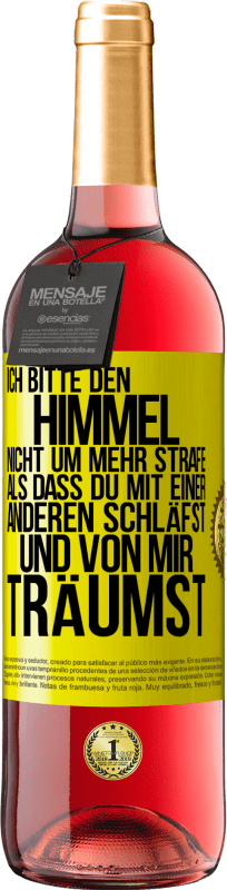 29,95 € | Roséwein ROSÉ Ausgabe Ich bitte den Himmel nicht um mehr Strafe, als dass du mit einer anderen schläfst und von mir träumst Gelbes Etikett. Anpassbares Etikett Junger Wein Ernte 2024 Tempranillo