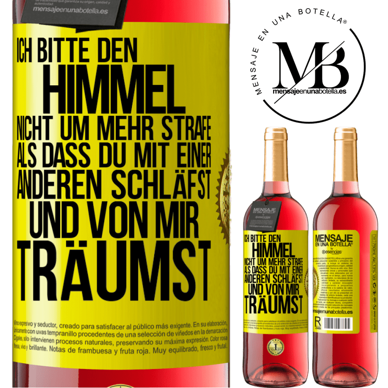 29,95 € Kostenloser Versand | Roséwein ROSÉ Ausgabe Ich bitte den Himmel nicht um mehr Strafe, als dass du mit einer anderen schläfst und von mir träumst Gelbes Etikett. Anpassbares Etikett Junger Wein Ernte 2025 Tempranillo
