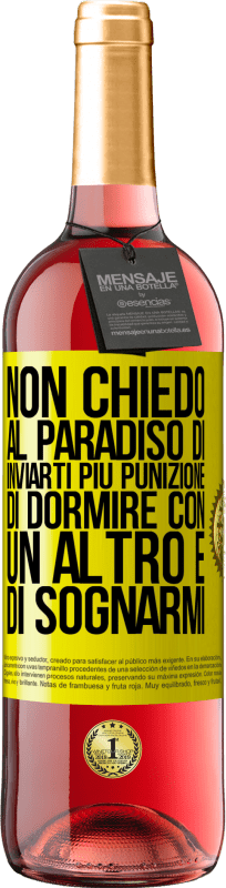 29,95 € | Vino rosato Edizione ROSÉ Non chiedo al paradiso di inviarti più punizione, di dormire con un altro e di sognarmi Etichetta Gialla. Etichetta personalizzabile Vino giovane Raccogliere 2024 Tempranillo