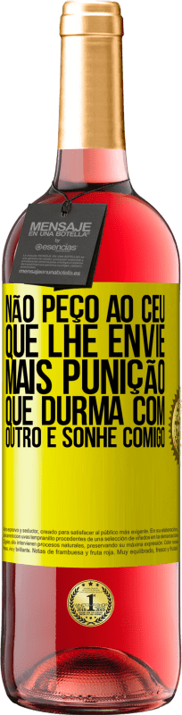 29,95 € Envio grátis | Vinho rosé Edição ROSÉ Não peço ao céu que lhe envie mais punição, que durma com outro e sonhe comigo Etiqueta Amarela. Etiqueta personalizável Vinho jovem Colheita 2025 Tempranillo