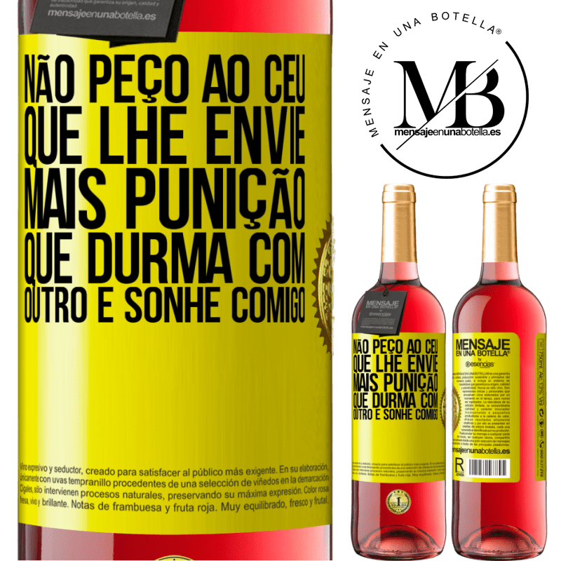 29,95 € Envio grátis | Vinho rosé Edição ROSÉ Não peço ao céu que lhe envie mais punição, que durma com outro e sonhe comigo Etiqueta Amarela. Etiqueta personalizável Vinho jovem Colheita 2024 Tempranillo