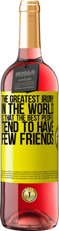 29,95 € Free Shipping | Rosé Wine ROSÉ Edition The greatest irony in the world is that the best people tend to have few friends Yellow Label. Customizable label Young wine Harvest 2022 Tempranillo